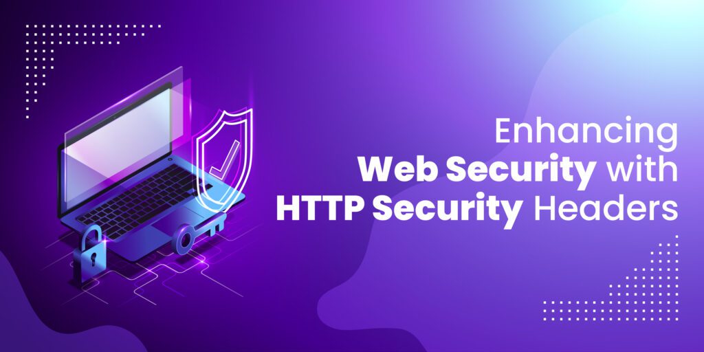 Enhancing Web Security with HTTP Security Headers