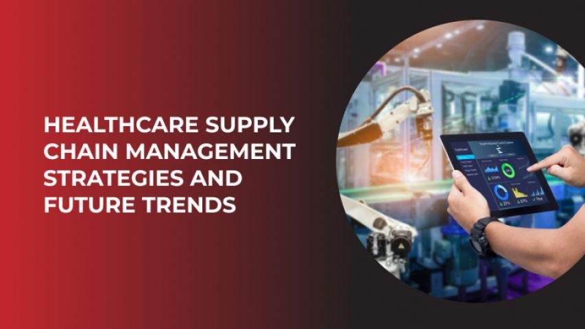 Healthcare Supply Chain Management — Best Practices and Future Trends