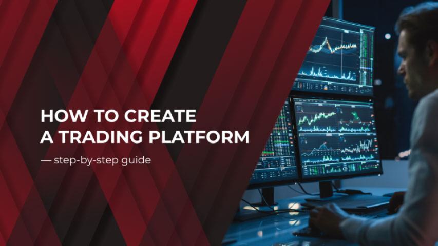 How To Create a Trading Platform — Step-by-Step Guide