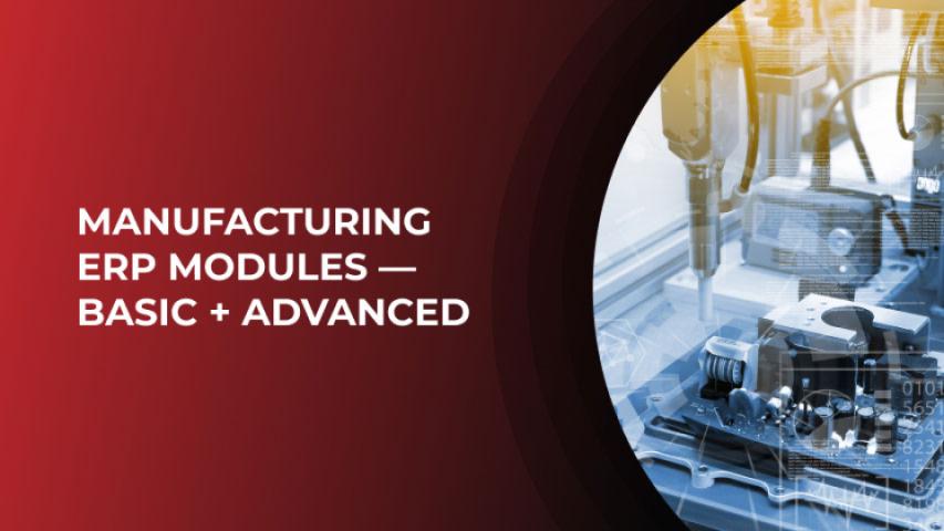 Manufacturing ERP Modules — Basic + Advanced