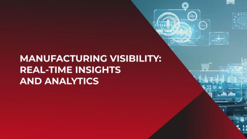 Manufacturing Visibility — Real-Time Insights and Analytics