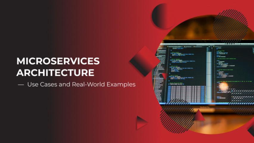 Microservices Architecture Use Cases and Real-World Examples