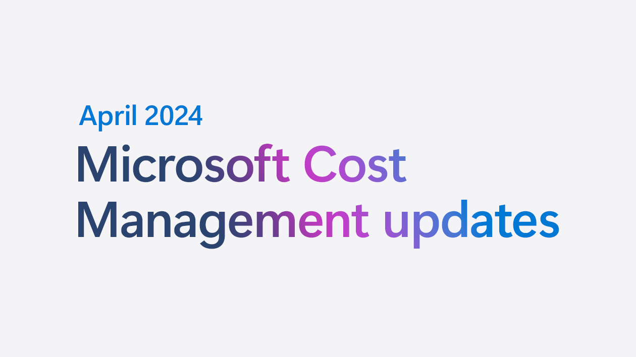 Microsoft Cost Management updates—April 2024