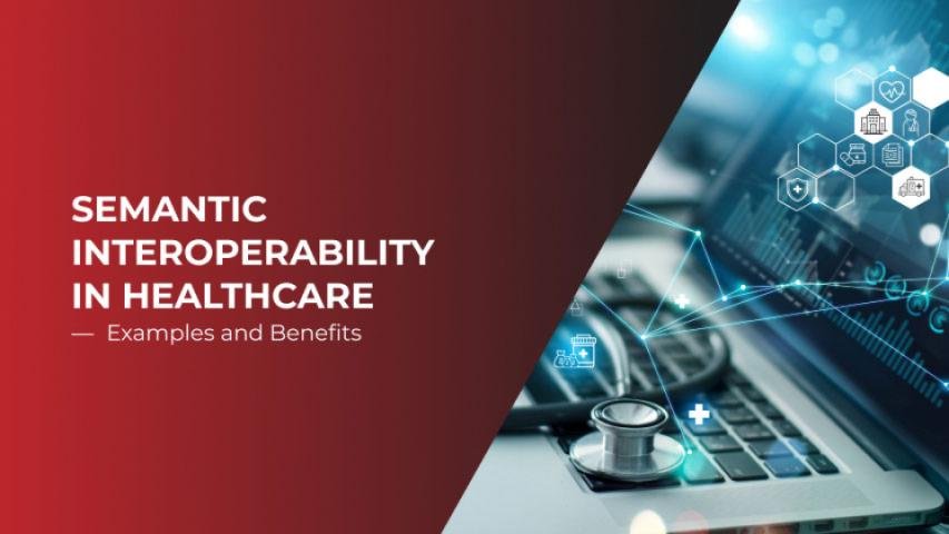 Semantic Interoperability in Healthcare — Examples and Benefits