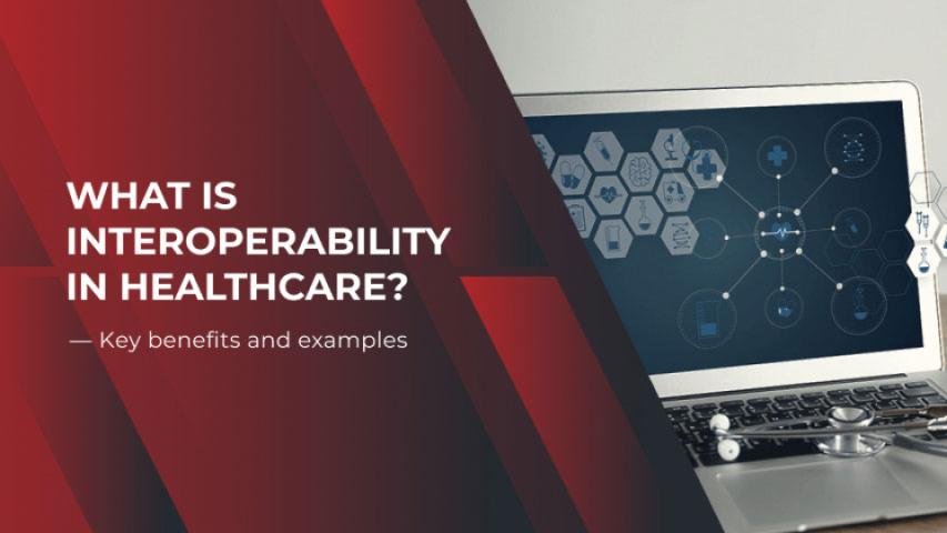 What Is Interoperability In Healthcare? — Key Benefits And Examples