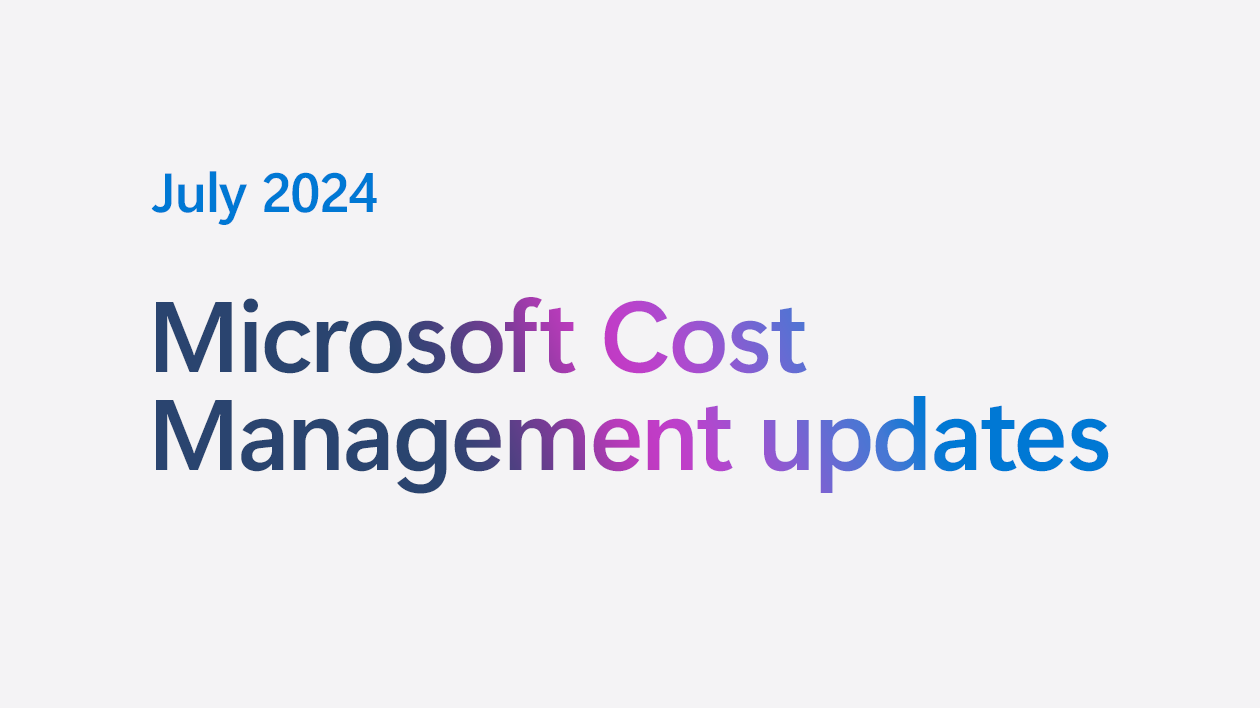 Microsoft Cost Management updates—July 2024
