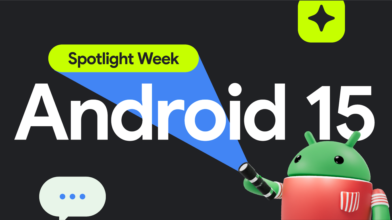 Android Developers Blog: Our first Spotlight Week: diving into Android 15